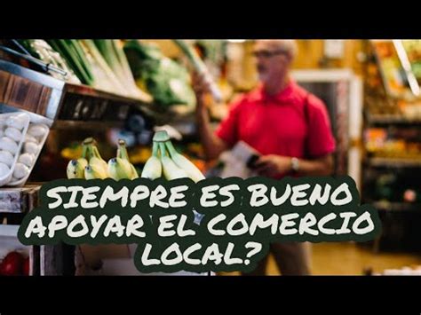 Que Tan Bueno Es Apoyar El Comercio Local Youtube