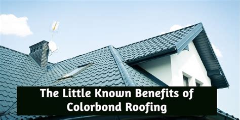 The Little Known Benefits Of Colorbond Roofing In Melbourne