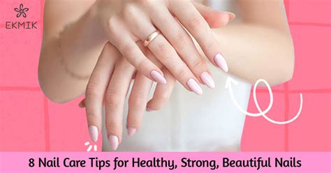 8 Nail Care Tips For Healthy Strong Beautiful Nails Ekmik