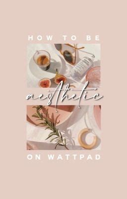 𝐡𝐨𝐰 𝐭𝐨 𝐛𝐞 𝐚𝐞𝐬𝐭𝐡𝐞𝐭𝐢𝐜 𝐨𝐧 𝐰𝐚𝐭𝐭𝐩𝐚𝐝 - 𝕲 - Wattpad