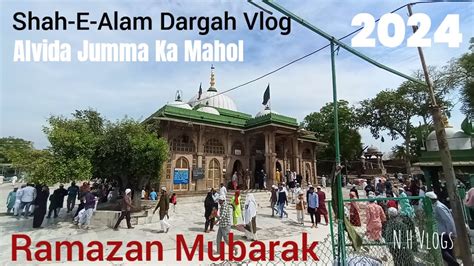 Shah E Alam Dargah Alvida Jumma Ka Mahol Ramazan Mubarak 25