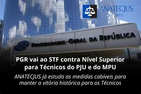 Pgr Vai Ao Stf Contra N Vel Superior Para T Cnicos Do Pju E Do Mpu