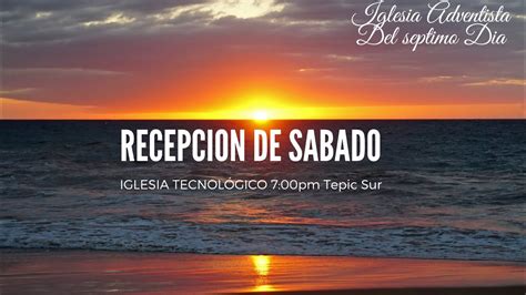 Recepcion De Sabado Iglesia Adventista Del Septimo Dia Tepic Sur YouTube