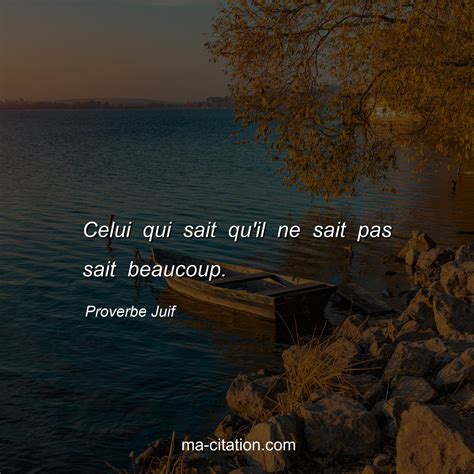 Celui Qui Sait Qu Il Ne Sait Pas Sait Beaucoup Proverbe Juif Ma