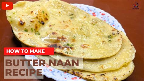 Butter Naan Recipe बटर नान रेसिपी Restaurant Style Butter Naan Butter Naan We Cook