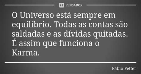 O Universo está sempre em equilíbrio Fábio Fetter Pensador