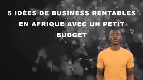 5 idées de business rentables en Afrique avec un petit budget YouTube