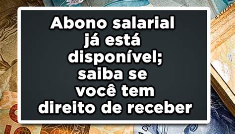 Abono salarial já está disponível saiba se você tem direito de receber