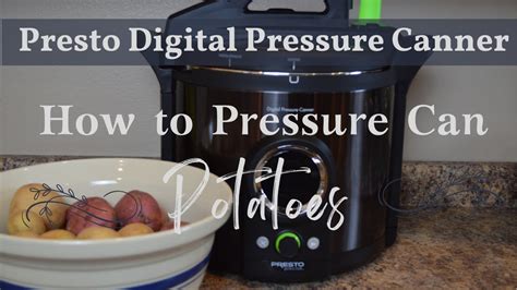 How To Pressure Can Potatoes Presto Digital Pressure Canner Step By