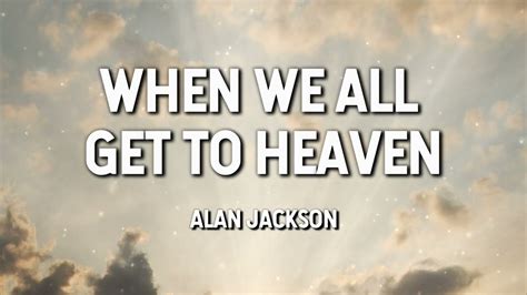 When We All Get To Heaven Alan Jackson Lyric Video YouTube