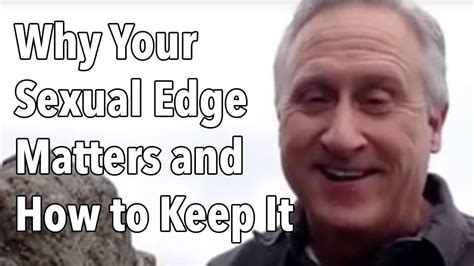 Why Your Sexual Edge Matters And How To Keep It Goodguys2greatmen