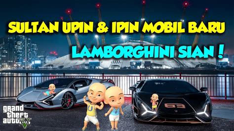 Sultan Upin Ipin Beli Mobil Baru Lamborghini Sian Mantap Gta V Mod