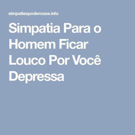 Simpatia Para O Homem Ficar Louco Por Voc Dica Extra Homens