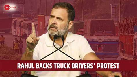 Rahul Gandhi Supports Truckers Protest Says Hit And Run Law Passed