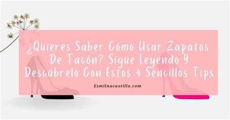 Quieres Saber C Mo Usar Zapatos De Tac N Sigue Leyendo Y Desc Brelo