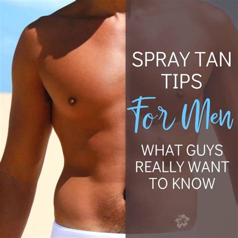 Spray Tan Tips For Men What Guys Really Want To Know Spray Tan Tips