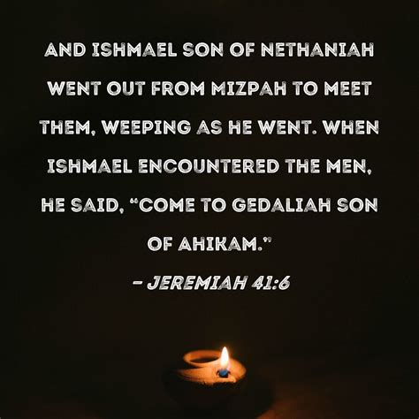 Jeremiah 41 6 And Ishmael Son Of Nethaniah Went Out From Mizpah To Meet