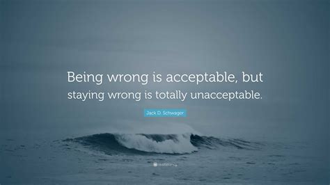 jack  schwager quote  wrong  acceptable  staying wrong