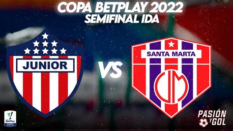 EN VIVO JUNIOR vs UNIÓN MAGDALENA COPA BETPLAY 2022 SEMIFINAL IDA