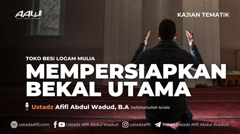 MEMPERSIAPKAN BEKAL UTAMA Ustadz Afifi Abdul Wadud B A حفظه الله