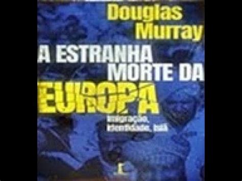 A Estranha Morte da Europa Douglas Murray livro em análise YouTube