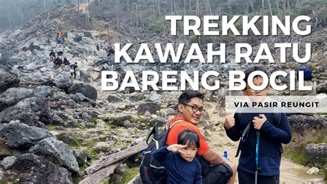 Trekking Ke Kawah Ratu Gunung Salak Bareng Anak Via Pasir Reungit Youtube