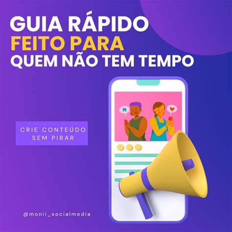 Guia Rápido Para Criar Conteúdo Feito Para Quem Não Tem Tempo Mônica