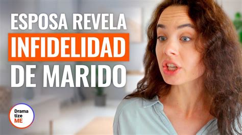 Esposa Revela Infidelidad Del Marido Dramatizemeespanol Youtube