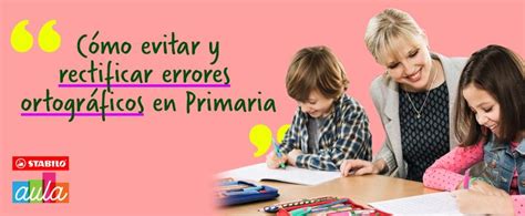 Cómo Evitar Y Rectificar Errores Ortográficos En Primaria En 2022 Educacion Infantil