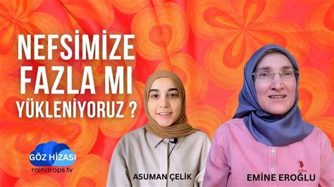 NEFSİMİZE FAZLA MI YÜKLENİYORUZ EMİNE EROĞLU İLE GÖZ HİZASI YouTube