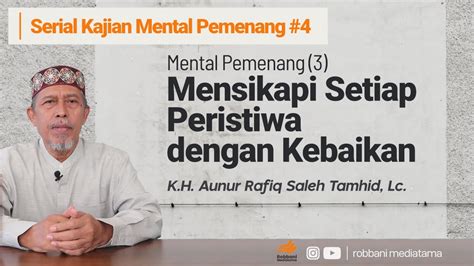 Mensikapi Setiap Peristiwa Dengan Kebaikan K H Aunur Rafiq Saleh