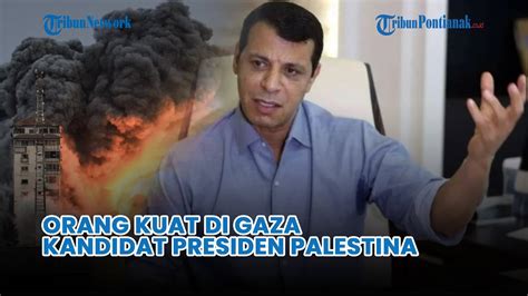 Siapa Mohammed Dahlan Kandidat Kuat Presiden Palestina Pasca Perang Di