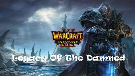 Warcraft Reforged Scourge Campaign Legacy Of The Damned Hard Mode