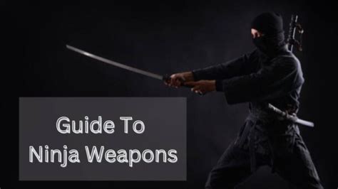 Guide To Ninja Weapons Learn About The History Of Ninja And Different