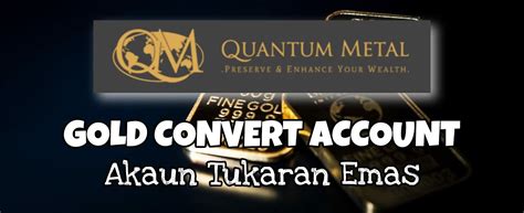 Quantum Metalplatform Simpanan Dan Pelaburan Emas Gca Gold Convert