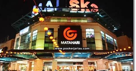 Lowongan Kerja Pekanbaru Matahari Mall SKA Maret 2019 POSKERJA RIAU