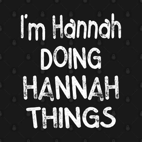 The Words Im Hamah Doing Hannah Things Written In White On A Black