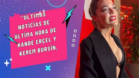 Ltimas Noticias De Ltima Hora De Hande Er El Y Kerem Bursin Youtube