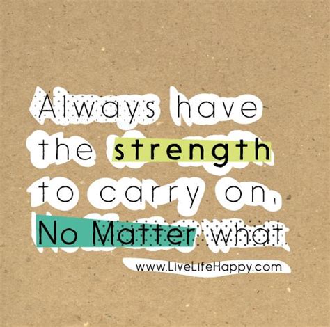 Always Have The Strength - Live Life Quotes, Love Life Quotes, Live ...