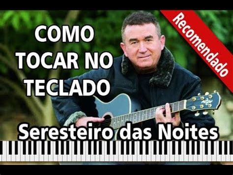 Como Tocar Seresteiro Das Noites No Teclado Amado Batista Nota Por