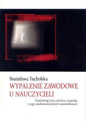 Wypalenie Zawodowe U Nauczycieli Psychologiczna Analiza Zjawiska I