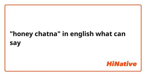 Honey Chatna In English What Can Say Hinative