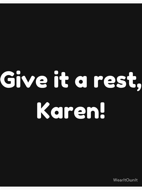 Give It A Rest Karen Funny Meme Poster For Sale By Wearitownit