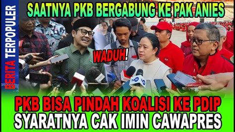 Ngakak Pkb Bisa Pindah Koalisi Ke Pdip Syaratnya Cak Imin