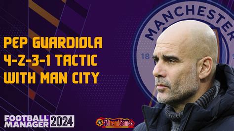 Fm24 Pep Guardiola Tactic With Man City Football Manager 2024 Fmtrendgames