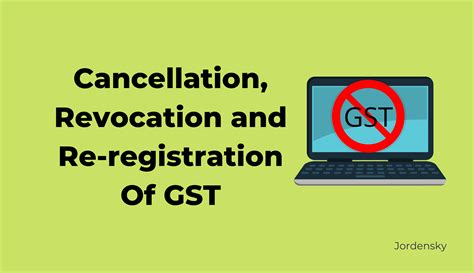 Cancellation Revocation And Re Registration Process Under GST Jordensky