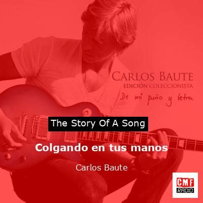 The Story And Meaning Of The Song Colgando En Tus Manos Carlos Baute