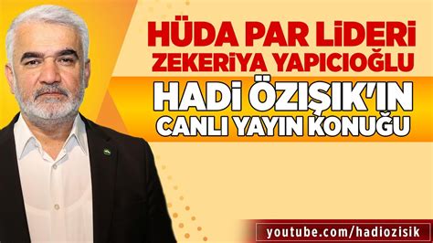 HÜDA PAR LİDERİ ZEKERİYA YAPICIOĞLU HADİ ÖZIŞIK IN CANLI YAYIN KONUĞU