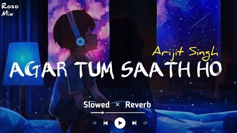 Agar Tum Saath Ho Lofi Song Slowed And Reverb Song Tamasha Arijit