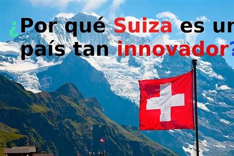 Por Qu Suiza Es El Pa S M S Innovador En El Mundo Outerspace